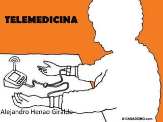 TELEMEDICINA Alejandro Henao Giraldo 