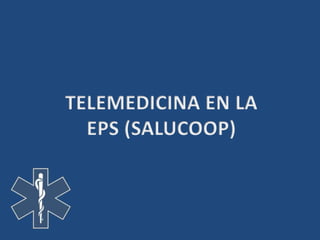 TELEMEDICINA EN LA EPS (SALUCOOP) 