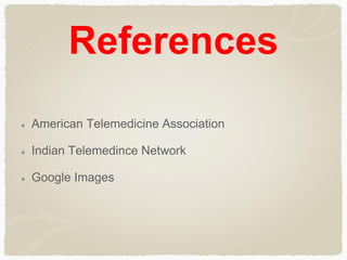 References
American Telemedicine Association
Indian Telemedince Network
Google Images
 