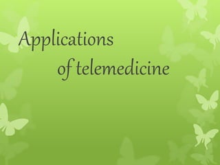 Applications
of telemedicine
 