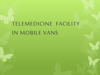 TELEMEDICINE FACILITY
IN MOBILE VANS
 