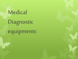 Medical
Diagnostic
equipments
 