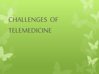 CHALLENGES OF
TELEMEDICINE
 