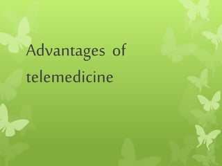 Advantages of
telemedicine
 