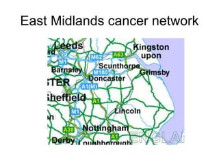 East Midlands cancer network
 
