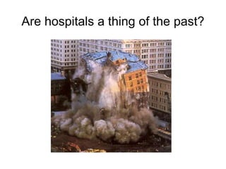 Are hospitals a thing of the past?
 