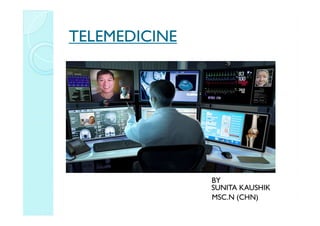 TELEMEDICINE
TELEMEDICINE
BY
SUNITA KAUSHIK
MSC.N (CHN)
 