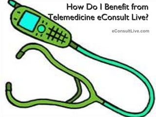 How Do I Benefit from  Telemedicine eConsult Live?  eConsultLive.com 
