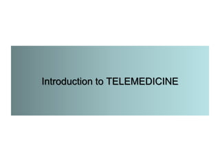 Introduction to TELEMEDICINE
 