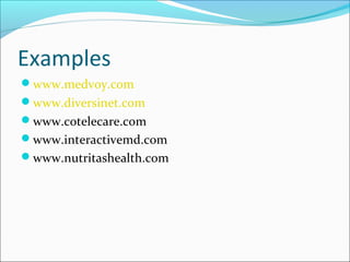 Examples
www.medvoy.com
www.diversinet.com
www.cotelecare.com
www.interactivemd.com
www.nutritashealth.com
 