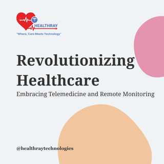 Revolutionizing
Healthcare
@healthraytechnologies
“Where, Care Meets Technology”
 