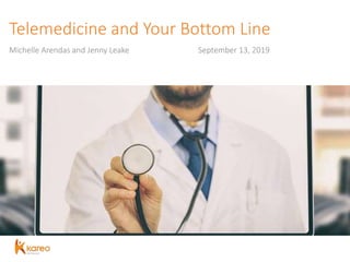 Telemedicine and Your Bottom Line
Michelle Arendas and Jenny Leake September 13, 2019
 