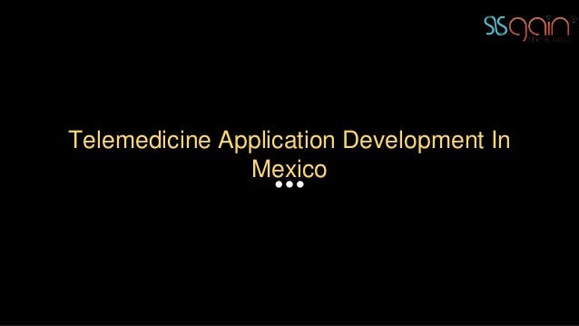 Telemedicine Application Development In
Mexico
 