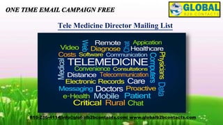 Tele Medicine Director Mailing List
816-286-4114|info@globalb2bcontacts.com| www.globalb2bcontacts.com
 