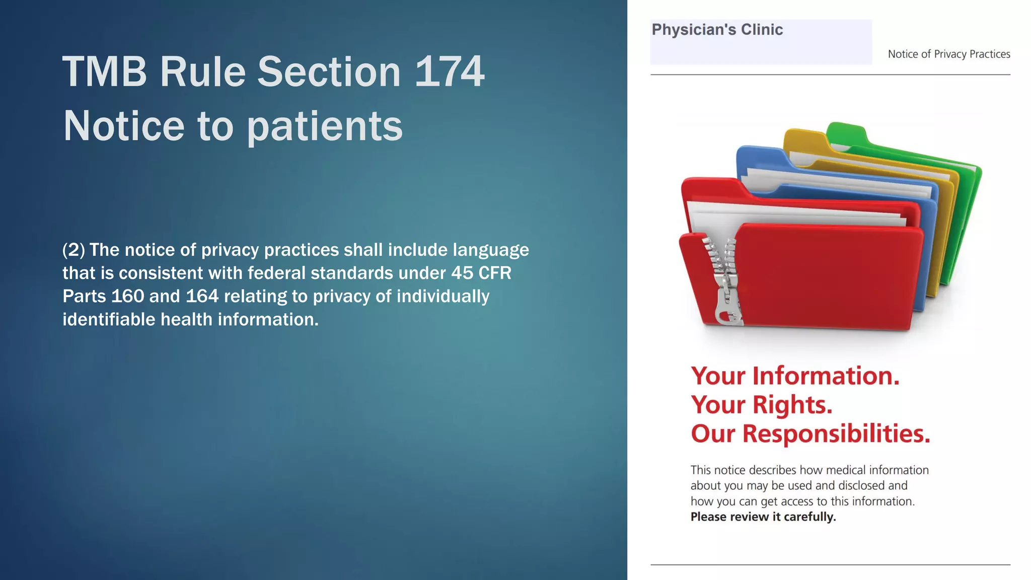 (2) The notice of privacy practices shall include language
that is consistent with federal standards under 45 CFR
Parts 160 and 164 relating to privacy of individually
identifiable health information.
TMB Rule Section 174
Notice to patients
