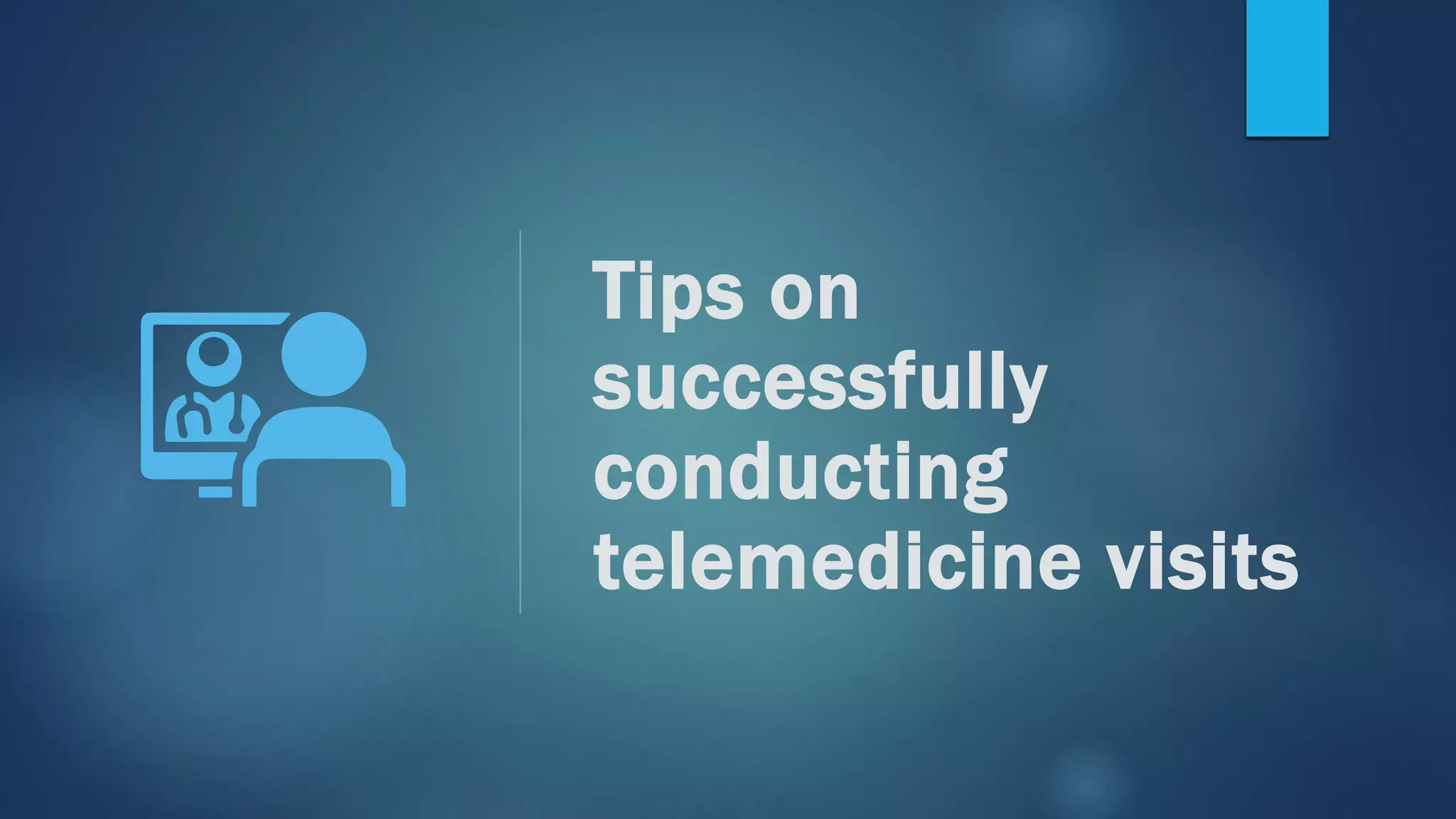 Tips on
successfully
conducting
telemedicine visits