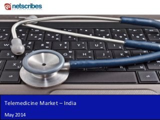 Telemedicine Market – India
May 2014
 
