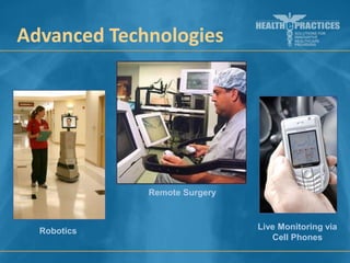 Advanced Technologies

Remote Surgery

Robotics

Live Monitoring via
Cell Phones

 