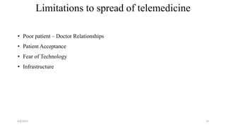 Limitations to spread of telemedicine
• Poor patient – Doctor Relationships
• Patient Acceptance
• Fear of Technology
• Infrastructure
4/8/2015 19
 