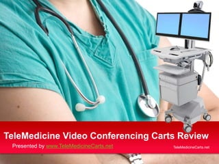 TeleMedicine Video Conferencing Carts Review
Presented by www.TeleMedicineCarts.net

TeleMedicineCarts.net

 