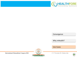 Convergence


Why mHealth?


Use Cases
 