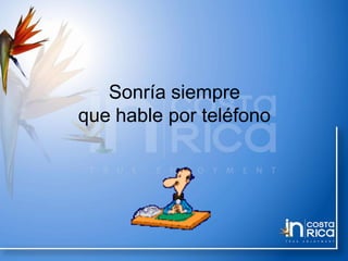 Sonría siempre
que hable por teléfono
 