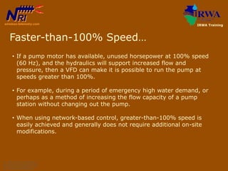 • If a pump motor has available, unused horsepower at 100% speed
(60 Hz), and the hydraulics will support increased flow a...