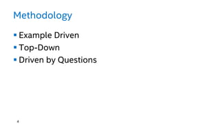 Methodology
 Example Driven
 Top-Down
 Driven by Questions
4
 