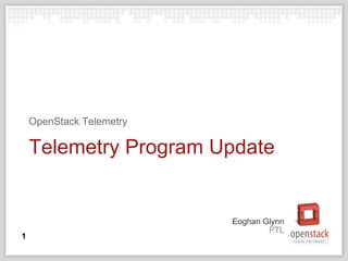 PTL
Eoghan Glynn
Telemetry Program Update
OpenStack Telemetry
1
 