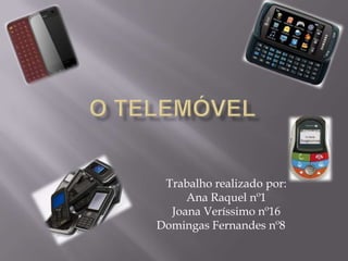 O telemóvel Trabalho realizado por: Ana Raquel nº1 Joana Veríssimo nº16 	Domingas Fernandes nº8			 