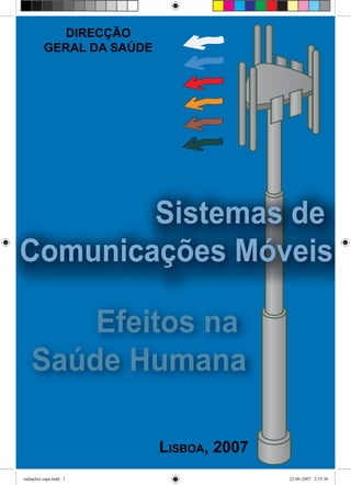 DIRECÇÃO
          GERAL DA SAÚDE




       Efeitos na
   Saúde Humana

                           Lisboa, 2007
radiações capa.indd 1                     22-06-2007 2:55:36
 