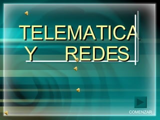 TELEMATICA Y  REDES   Por Mora CASTELLANOS Visel RIMOLO COMENZAR 