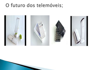 O futuro dos telemóveis;