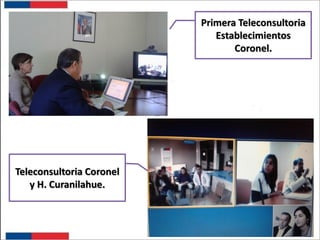 Primera Teleconsultoria
Establecimientos
Coronel.

Teleconsultoria Coronel
y H. Curanilahue.

 