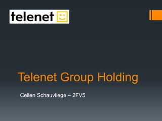 Telenet Group Holding
Celien Schauvliege – 2FV5
 