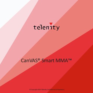 CanVAS® Smart MMA™

© Copyright 2014 Telenity Confidential & Proprietary

 