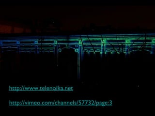 http://vimeo.com/channels/57732/page:3 http://www.telenoika.net 