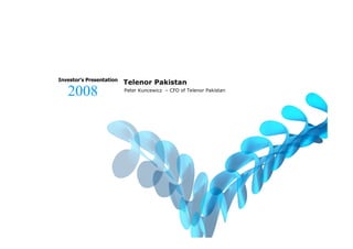 Investor’s Presentation
                          Telenor Pakistan
   2008                   Peter Kuncewicz – CFO of Telenor Pakistan
 