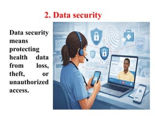 2. Data security
Data security
means
protecting
health data
from loss,
theft, or
unauthorized
access.
 