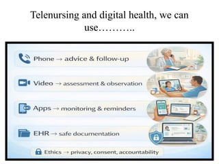 Telenursing and digital health, we can
use………..
 