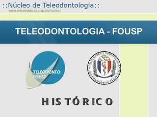 TELEODONTOLOGIA - FOUSP




    H IS T Ó R IC O
 