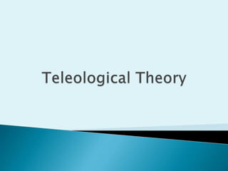 Teleological theory | PPTX