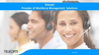 Teleopti
Provider of Workforce Management Solutions
8/31/2016 1
 