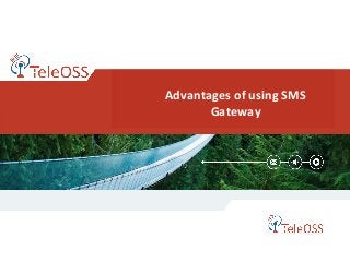 Advantages of using SMS
Gateway
 