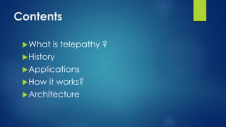 Contents
What is telepathy ?
History
Applications
How it works?
Architecture
 