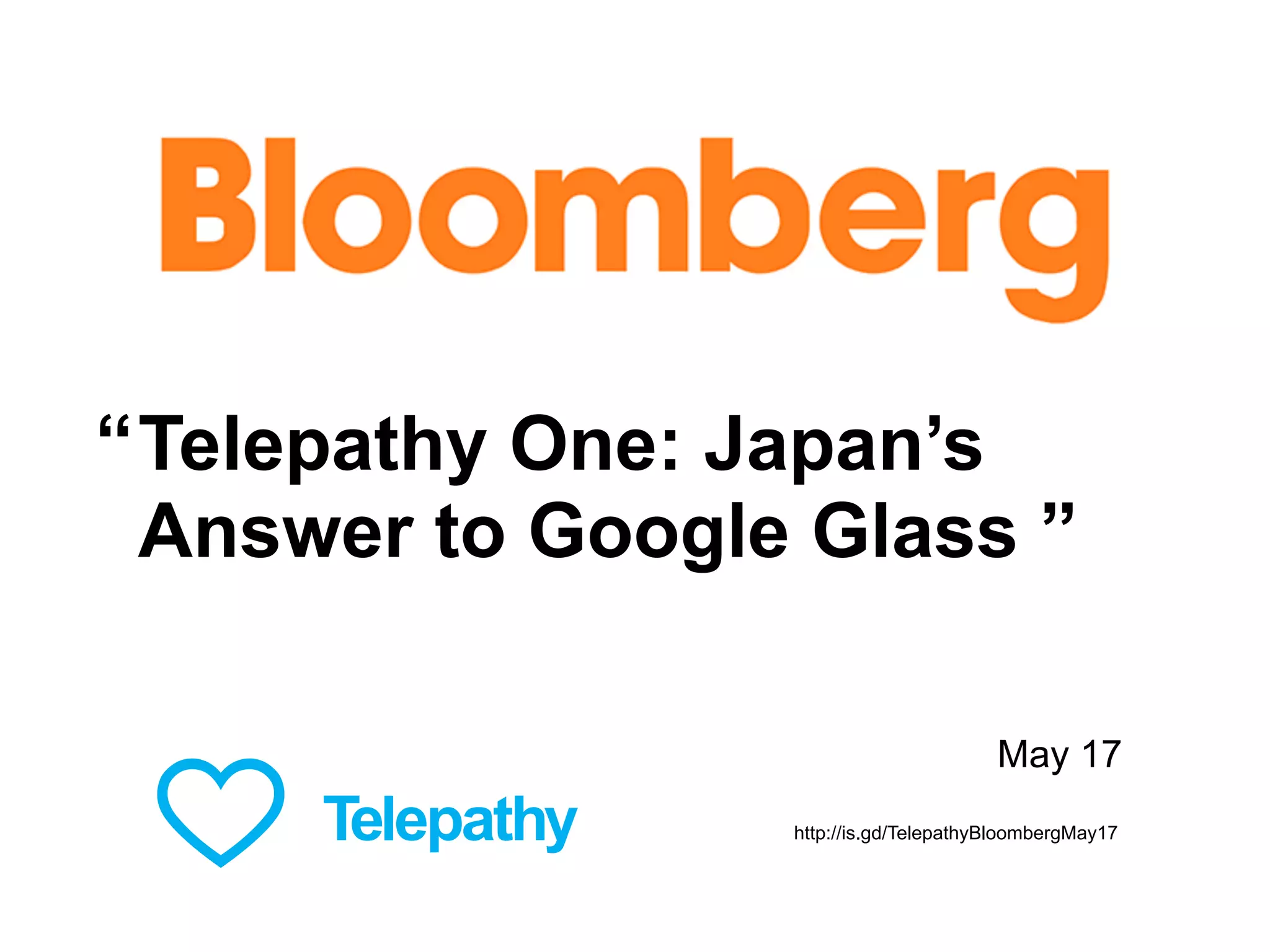 Telepathy One: Japan’s
Answer to Google Glass ”
May 17
http://is.gd/TelepathyBloombergMay17
“
 