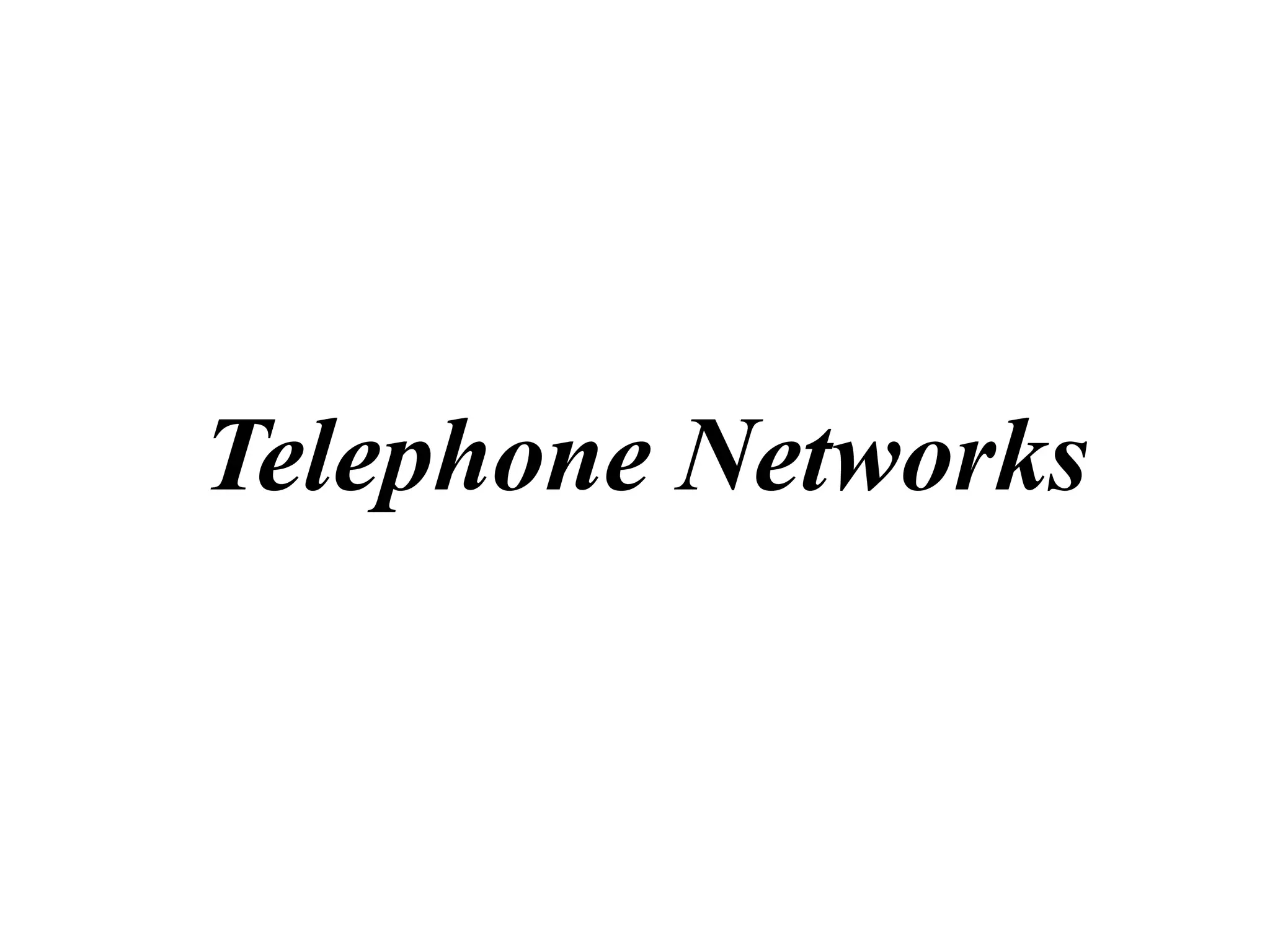 Telephone Networks
 
