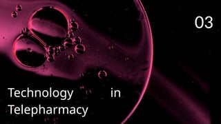 Technology in
Telepharmacy
03
 