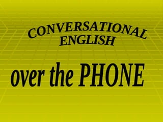 CONVERSATIONAL  ENGLISH over the PHONE 