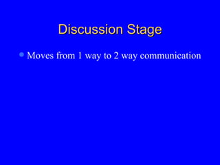 Discussion Stage Moves from 1 way to 2 way communication 
